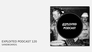 Exploited Podcast 120 Sandboards [upl. by Aitnohs]