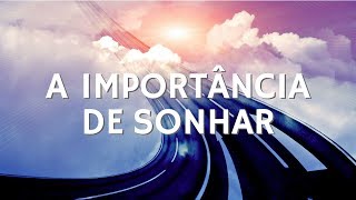 A Importância de Sonhar [upl. by Menell]