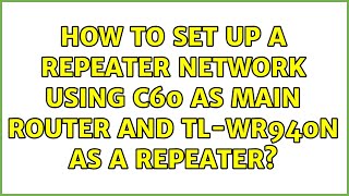 How to set up a repeater network using c60 as main router and TLWR940n as a repeater [upl. by Atimad892]