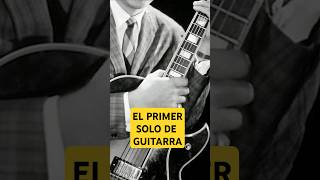 ¿Sabes Cuál Fue el Primer Solo de Guitarra de la Historia [upl. by Primrosa147]