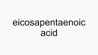 How to pronounce eicosapentaenoic acid [upl. by Cherie]