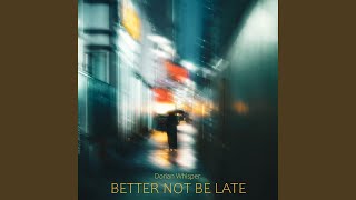 Better Not Be Late [upl. by Adiela]