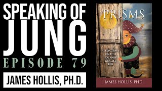 James Hollis PhD  Prisms  Speaking of Jung 79 [upl. by Angelia243]