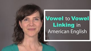 Learn the American Accent Vowel to Vowel Linking in American English [upl. by Ybur]