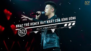 Đình Dũng 2022  Đế Vương Câu Hẹn Câu Thề  Sai Lầm Của Anh  Nhạc Trẻ Remix Hay Nhất Của Đình Dũng [upl. by Rosette699]