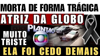 ATRIZ DA TV GLOBO M0RTA DE FORMA ENTRISTECEDORA ELA PARTICIPOU DE PRODUÇÃO DE SUCESSO LEMBRA DELA [upl. by Arahahs]