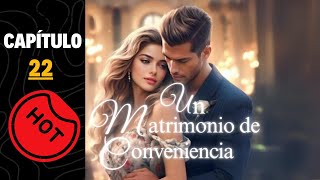 🔥 Un matrimonio de conveniencia Capitulo 22 [upl. by Artened876]