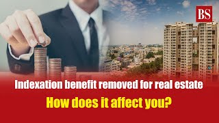 Indexation benefit removed for real estate  Long term capital gains  LTCG Tax  Budget 2024 [upl. by Apollus42]