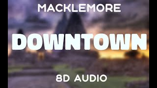 Macklemore amp Ryan Lewis  Downtown 8D AUDIO [upl. by Horbal]