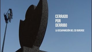 DOCUMENTAL  Cerrado por derribo La desaparición del Club Deportivo Ourense [upl. by Nived]