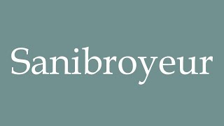 How to Pronounce Sanibroyeur Correctly in French [upl. by Swart]