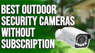 Best Outdoor Security Cameras without Subscription A Helpful Guide Our Top Selections [upl. by Avera]