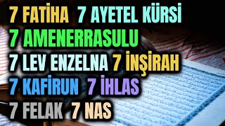 7 FATİHA 7 AYETEL KÜRSİ 7 AMENERRASULU 7 LEV ENZELNA 7 İNŞİRAH 7 KAFİRUN 7 İHLAS 7 FELAK 7 NAS RUKYE [upl. by Kolnick]