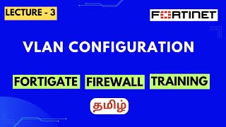 Lecture3  VLAN configurations in FortiGate Firewall  FortiGate Firewall Training in Tamil [upl. by Hametaf]