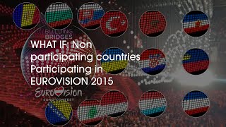 WHAT IF Non participating countries Participating in EUROVISION 2015 [upl. by Beverley38]