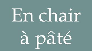 How to Pronounce En chair à pâté In pâté flesh Correctly in French [upl. by Kial]