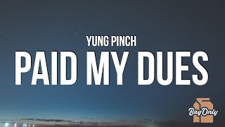 YUNG PINCH  PAID MY DUES Lyrics [upl. by Rockwell]