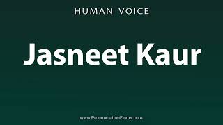 How To Pronounce Jasneet Kaur [upl. by Anitsej]