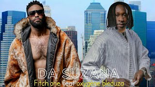 Fitch One  DA Suzana feat Oxygène Bleduza [upl. by Resiak]