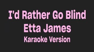 Id Rather Go Blind Etta James  karaoke version [upl. by Cis595]