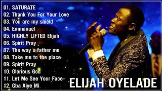 Elijah Oyelade  Best Playlist Of Gospel Songs 2022  Good anointing song in the morning [upl. by Kiyoshi279]