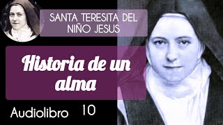 10 Historia De Un Alma  SANTA TERESITA DEL NIÑO JESUS DIVINALECTURA AUDIOLIBRO [upl. by Nibbor420]