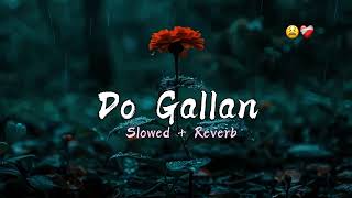 Do Gallan 😫❤️‍🩹  Lofi  Slowed  Reverb   Garry Sandhu [upl. by Devy]