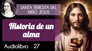 27 Historia De Un Alma  SANTA TERESITA DEL NIÑO JESUS DIVINALECTURA Audiolibro [upl. by Finny550]