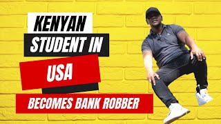 Kenyan Student in USA becomes bank Robber  Masaibu ya Mkenya Marekani [upl. by Chisholm]