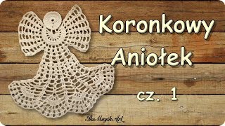 Koronkowy aniołek cz 1  Szydełkowanie bez tajemnic [upl. by Eelyah]