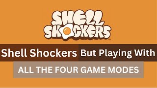 Shell Shockers But Playing with ALL THE FOUR GAMEMODES [upl. by Herrah]