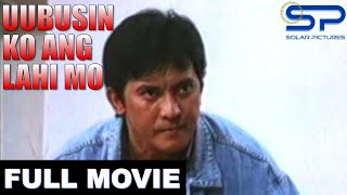 UUBUSIN KO ANG LAHI MO  Full Movie  Action w Philip Salvador [upl. by Stefan]