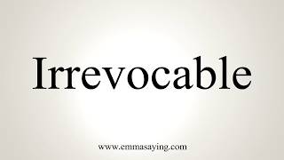 How To Pronounce Irrevocable [upl. by Fechter]