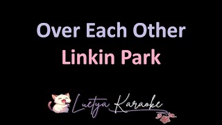 Over Each Other  Linkin Park Karaoke [upl. by Oler527]