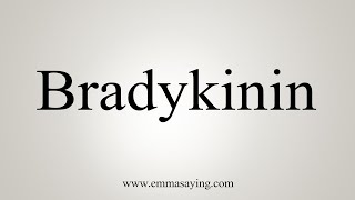 How To Say Bradykinin [upl. by Scrivenor]