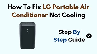 How To Fix LG Portable Air Conditioner Not Cooling [upl. by Kurtis]