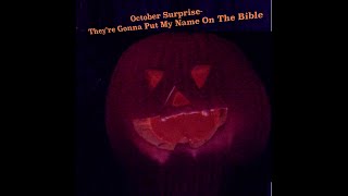 October SurpriseTheyre Gonna Put My Name On The Bible [upl. by Nilat]