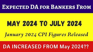 Expected DA For Bankers From May 2024 to July 2024  January 2024 CPI Figures Released [upl. by Ystap161]