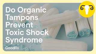 Do Organic Tampons Prevent Toxic Shock Syndrome TSS  GoodRx [upl. by Ennaehr338]