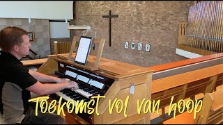 Toekomst vol van Hoop Dennis van Werkhoven orgel Pniëlkerk Hilversum [upl. by Kalinda]