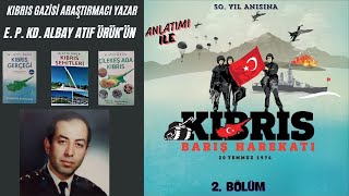 KIBRIS GAZİSİ ARAŞTIRMACI YAZAR E ALB ATIF ÜRÜKÜN ANLATIMI İLE KIBRIS BARIŞ HAREKATI BELGES [upl. by Ikeda]