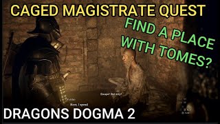 Dragons Dogma 2  The Caged Magistrate quotFind a place with plenty of Tomesquot [upl. by Electra]