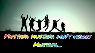 Mustafa mustafa song  lyrics [upl. by Emelia]