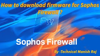 How to download firmware for Sophos Firewall [upl. by Ashwell]