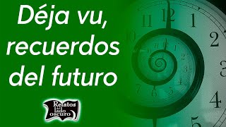 Déjà vu recuerdos del futuro  Relatos del lado oscuro [upl. by Lenore]