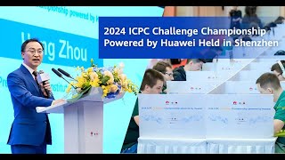 2024 ICPC Challenge Championship Powered by Huawei Held in Shenzhen [upl. by Waters98]