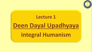 Lecture 1 Deen Dayal Upadhyaya  Integral Humanism [upl. by Loni]