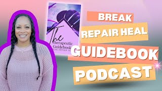 Break Repair Heal Podcast  A Deep Dive into the Therapeutic Guidebook [upl. by Jennette507]