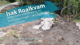 Isak Roalkvam  Kvantitativ modellering av kystbosetningen i det ørstnorske mesolitikum [upl. by Singer260]