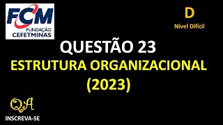 Estrutura Organizacional Questão 23  Nível Dificil FCM  Fundação Cefet Minas 2023 [upl. by Ativahs]